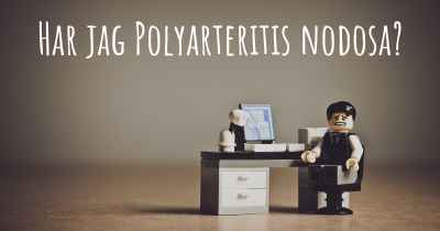 Har jag Polyarteritis nodosa?
