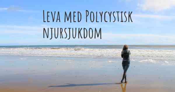 Leva med Polycystisk njursjukdom
