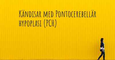 Kändisar med Pontocerebellär hypoplasi (PCH)