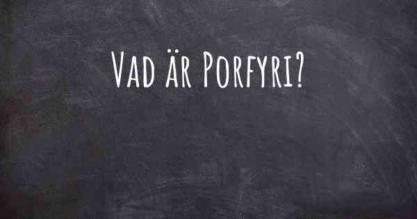 Vad är Porfyri?