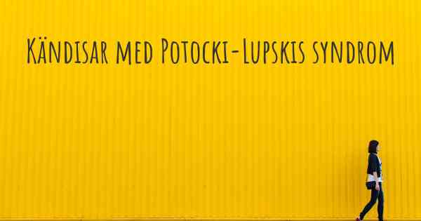 Kändisar med Potocki-Lupskis syndrom
