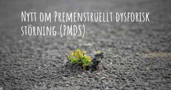 Nytt om Premenstruellt dysforisk störning (PMDS)