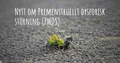 Nytt om Premenstruellt dysforisk störning (PMDS)