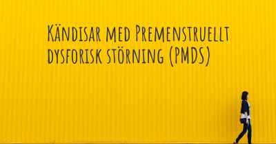 Kändisar med Premenstruellt dysforisk störning (PMDS)