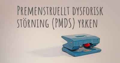 Premenstruellt dysforisk störning (PMDS) yrken