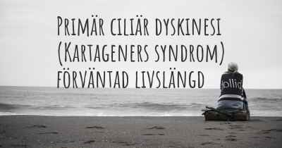 Primär ciliär dyskinesi (Kartageners syndrom) förväntad livslängd