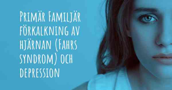 Primär Familjär förkalkning av hjärnan (Fahrs syndrom) och depression