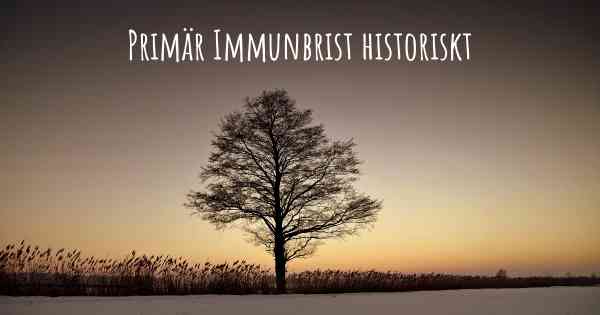 Primär Immunbrist historiskt