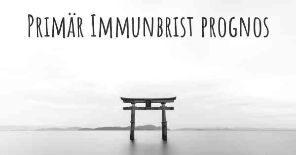 Primär Immunbrist prognos