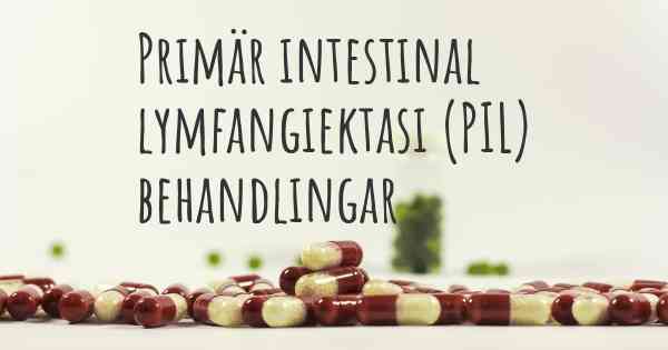 Primär intestinal lymfangiektasi (PIL) behandlingar