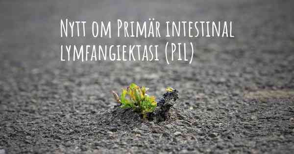 Nytt om Primär intestinal lymfangiektasi (PIL)