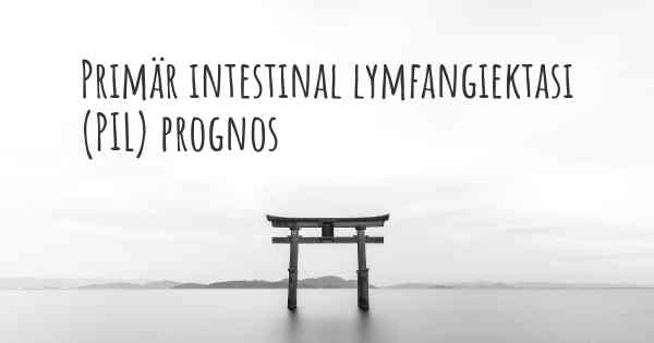 Primär intestinal lymfangiektasi (PIL) prognos