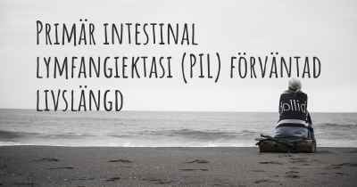 Primär intestinal lymfangiektasi (PIL) förväntad livslängd