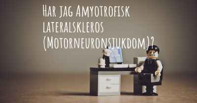 Har jag Amyotrofisk lateralskleros (Motorneuronsjukdom)?