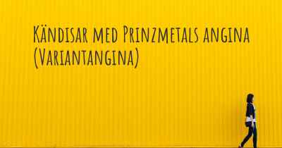 Kändisar med Prinzmetals angina (Variantangina)