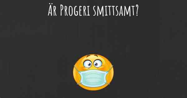 Är Progeri smittsamt?