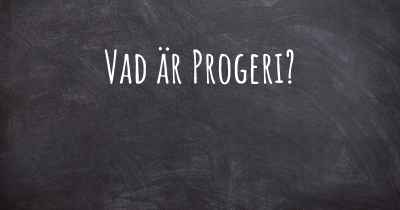 Vad är Progeri?