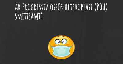 Är Progressiv ossös heteroplasi (POH) smittsamt?