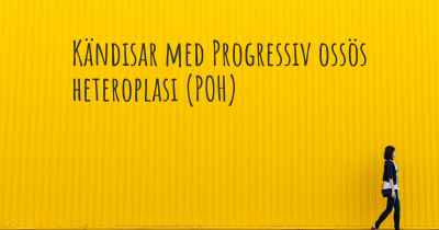 Kändisar med Progressiv ossös heteroplasi (POH)