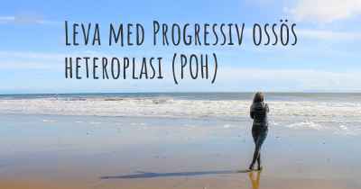 Leva med Progressiv ossös heteroplasi (POH)