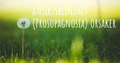 Ansiktsblindhet (Prosopagnosia) orsaker