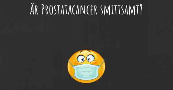 Är Prostatacancer smittsamt?