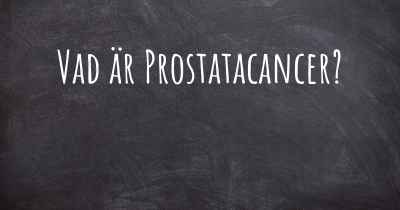 Vad är Prostatacancer?
