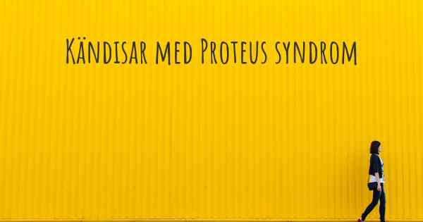 Kändisar med Proteus syndrom