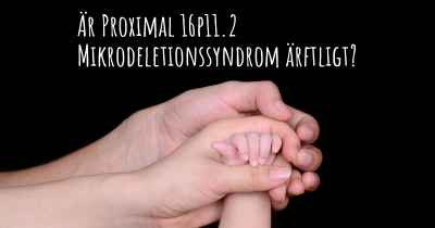 Är Proximal 16p11.2 Mikrodeletionssyndrom ärftligt?