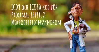 ICD9 och ICD10 kod för Proximal 16p11.2 Mikrodeletionssyndrom