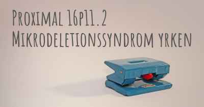 Proximal 16p11.2 Mikrodeletionssyndrom yrken