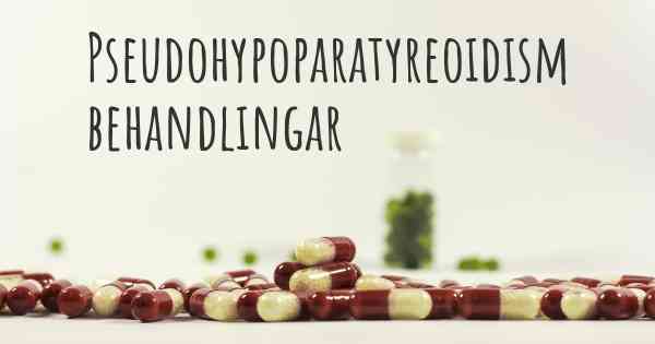 Pseudohypoparatyreoidism behandlingar