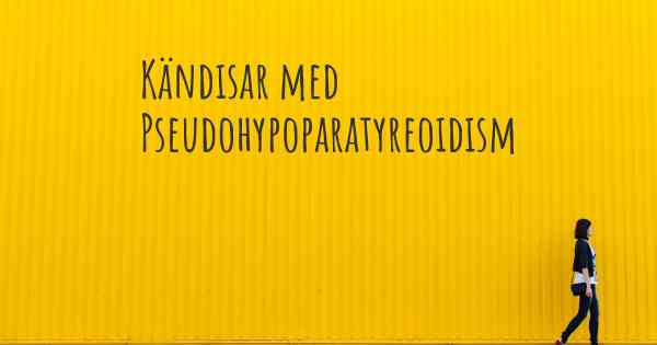 Kändisar med Pseudohypoparatyreoidism