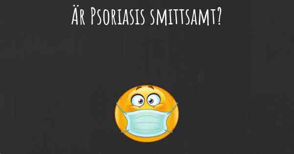 Är Psoriasis smittsamt?