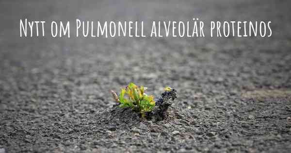Nytt om Pulmonell alveolär proteinos