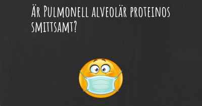Är Pulmonell alveolär proteinos smittsamt?