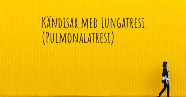 Kändisar med Lungatresi (Pulmonalatresi)