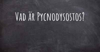 Vad är Pycnodysostos?