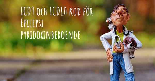 ICD9 och ICD10 kod för Epilepsi pyridoxinberoende