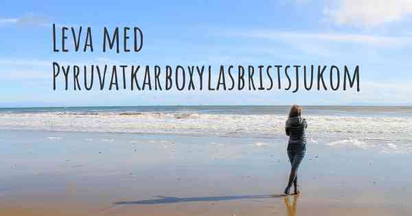 Leva med Pyruvatkarboxylasbristsjukom