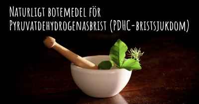 Naturligt botemedel för Pyruvatdehydrogenasbrist (PDHC-bristsjukdom)