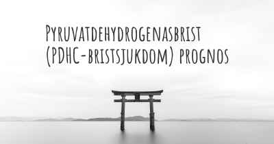 Pyruvatdehydrogenasbrist (PDHC-bristsjukdom) prognos