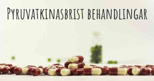 Pyruvatkinasbrist behandlingar