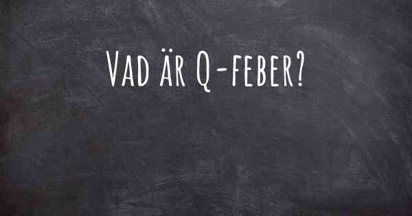 Vad är Q-feber?