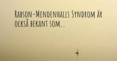 Rabson-Mendenhalls Syndrom är också bekant som..