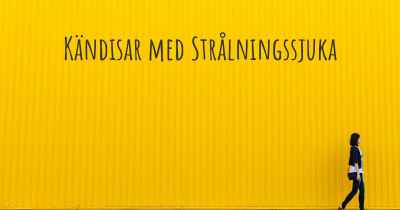 Kändisar med Strålningssjuka