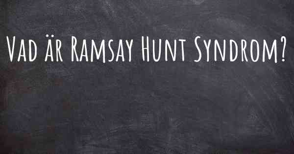 Vad är Ramsay Hunt Syndrom?