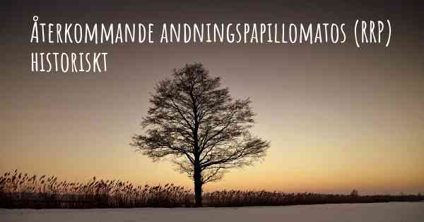 Återkommande andningspapillomatos (RRP) historiskt
