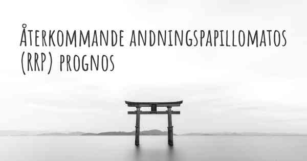 Återkommande andningspapillomatos (RRP) prognos