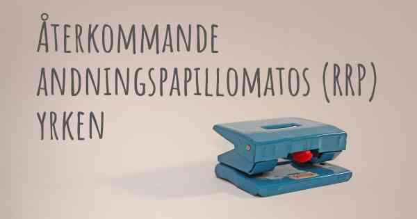 Återkommande andningspapillomatos (RRP) yrken
